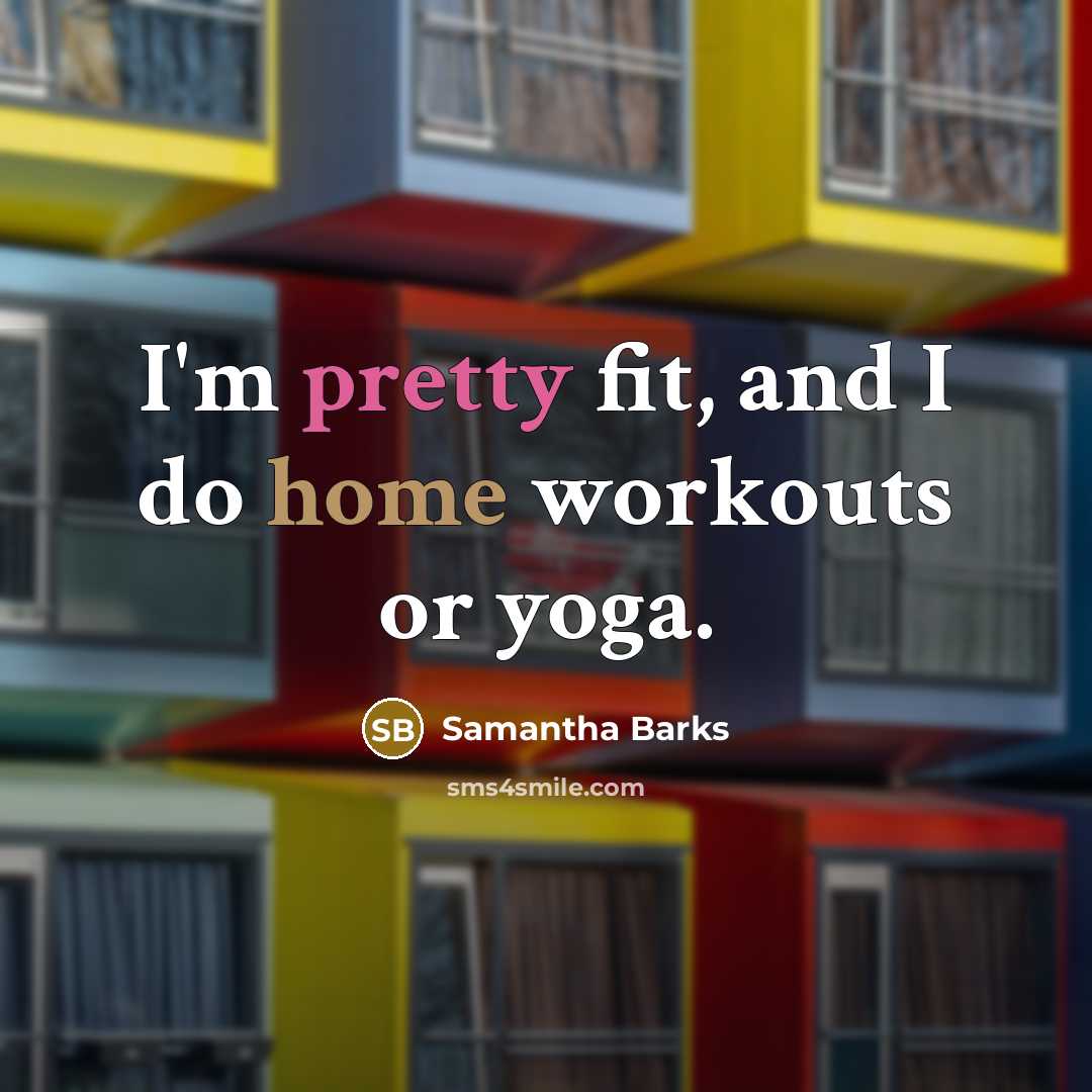 “I'm pretty fit, and I do home workouts or yoga.…” quote by Samantha Barks