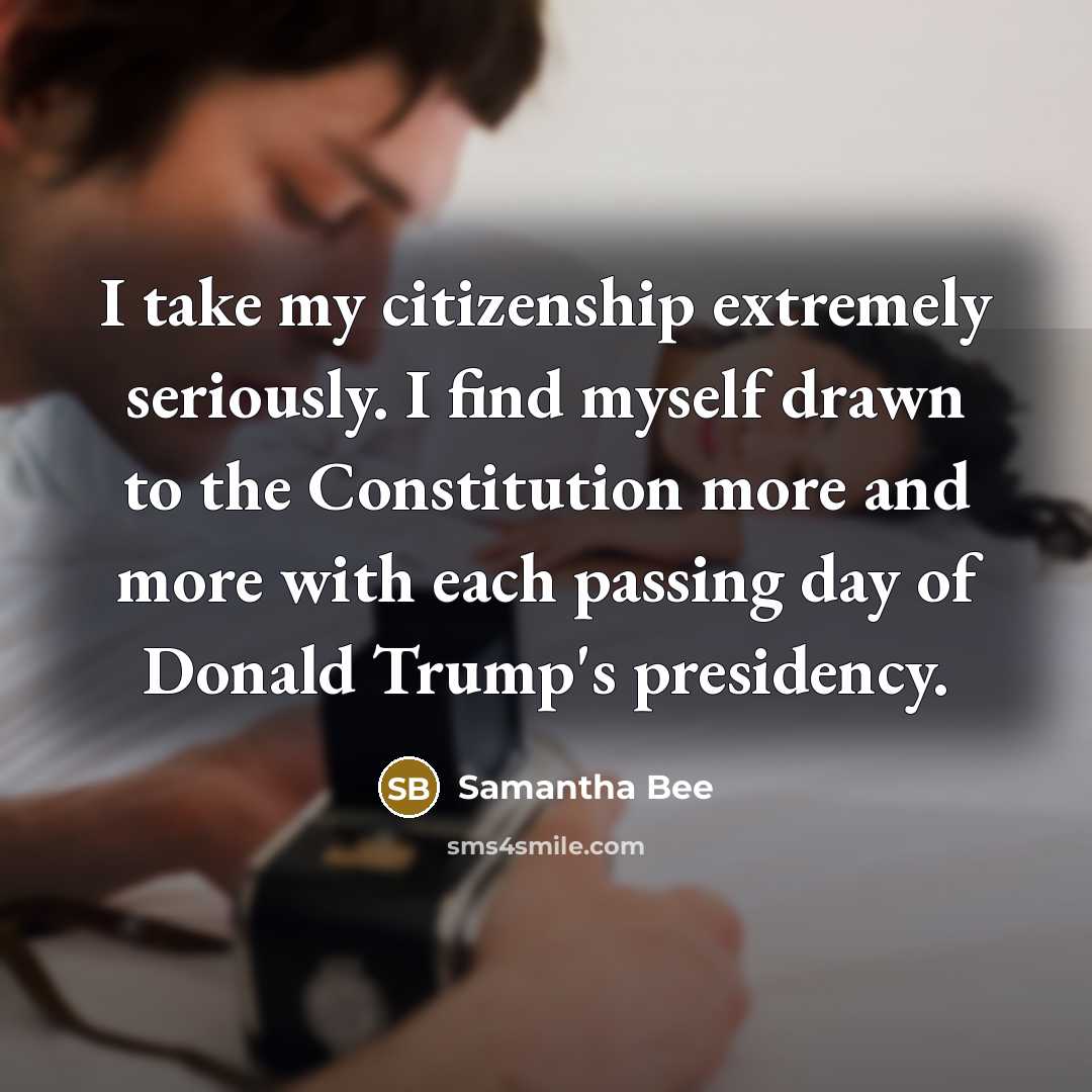 “I take my citizenship extremely seriously. I find myself drawn…” quote by Samantha Bee