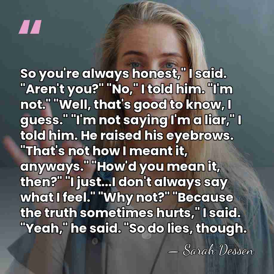 So you're always honest," I said. "Aren't you?" "No," I told him.&hellip; - Sarah Dessen