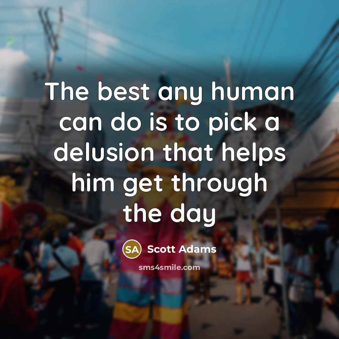 “The best any human can do is to pick a…” quote by Scott Adams