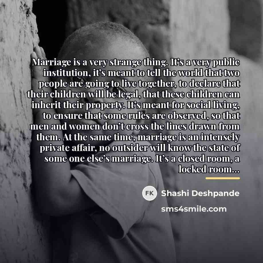 “Marriage is a very strange thing. It’s a very public…” quote by Shashi Deshpande