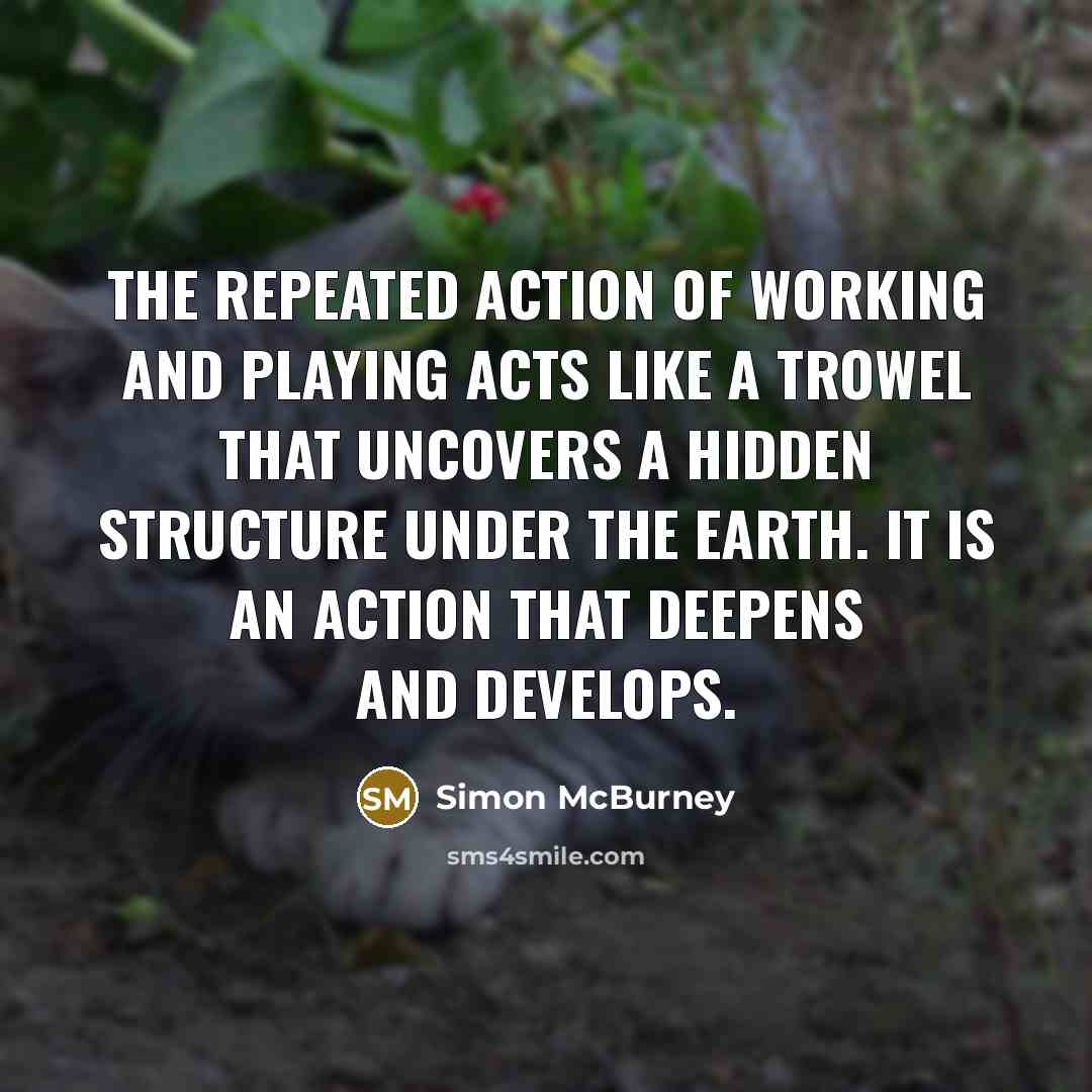 “The repeated action of working and playing acts like a…” quote by Simon McBurney