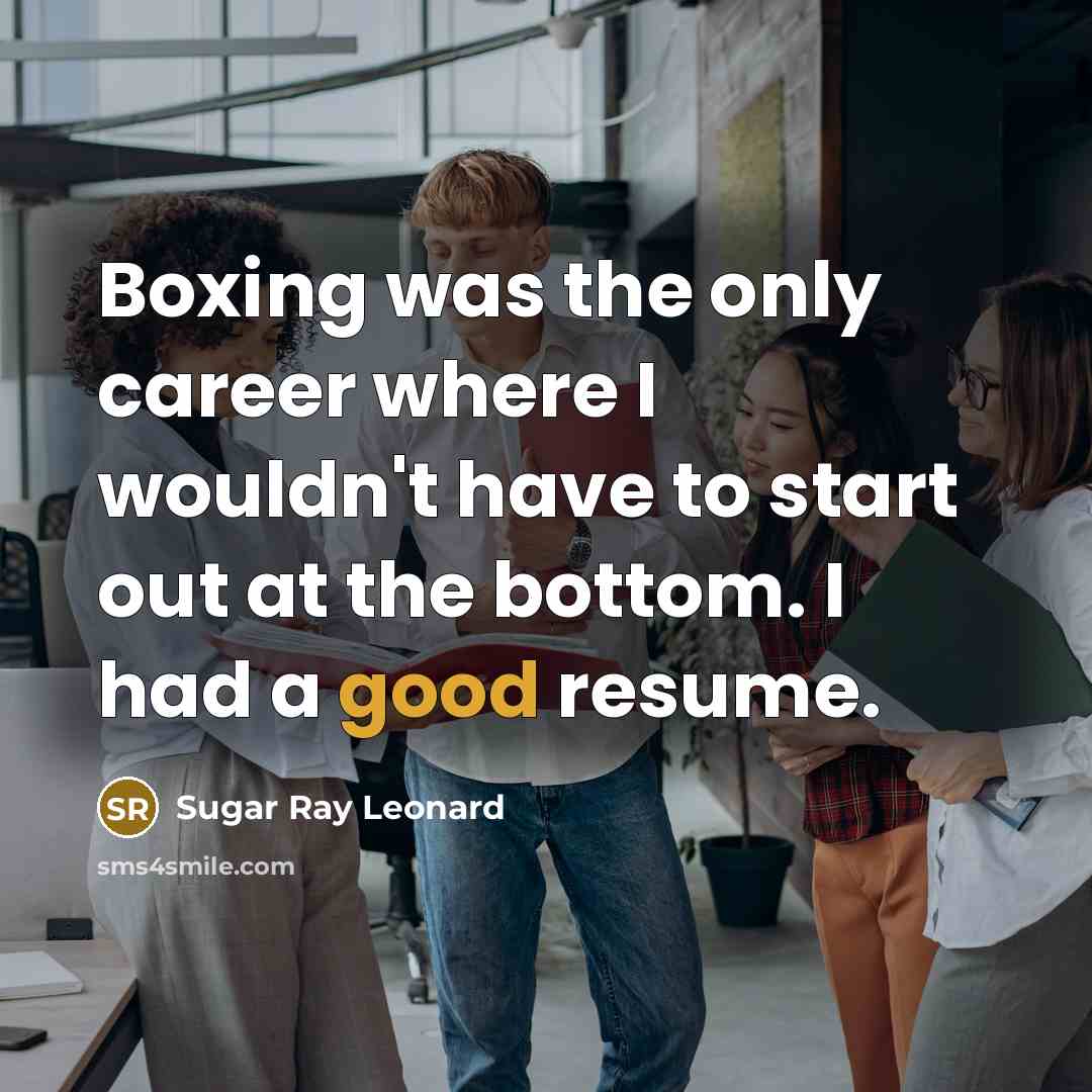 “Boxing was the only career where I wouldn't have to…” quote by Sugar Ray Leonard
