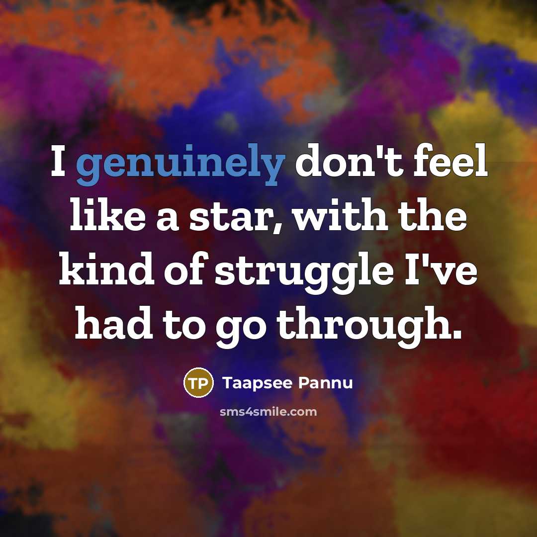 “I genuinely don't feel like a star, with the kind…” quote by Taapsee Pannu
