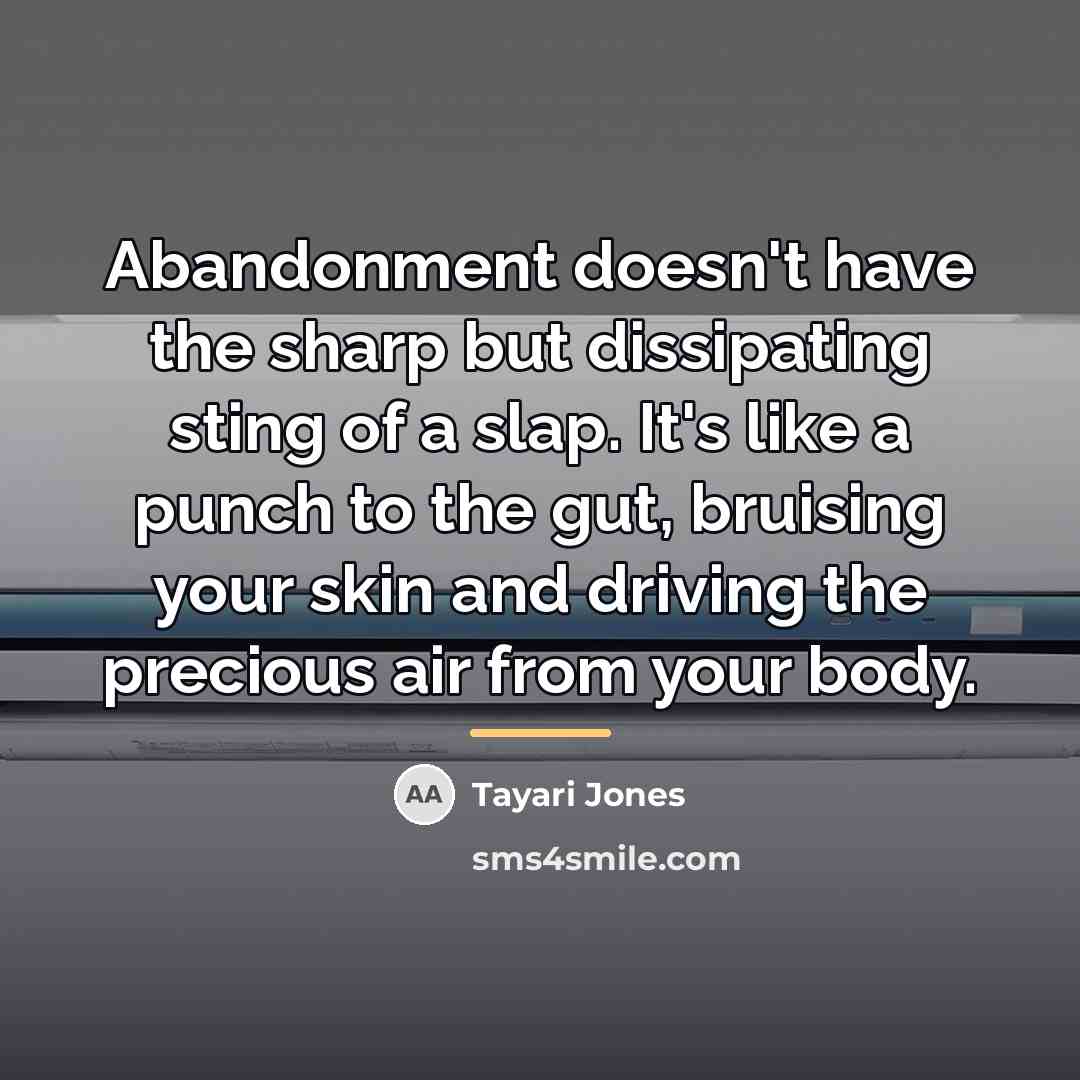 “Abandonment doesn't have the sharp but dissipating sting of a…” quote by Tayari Jones