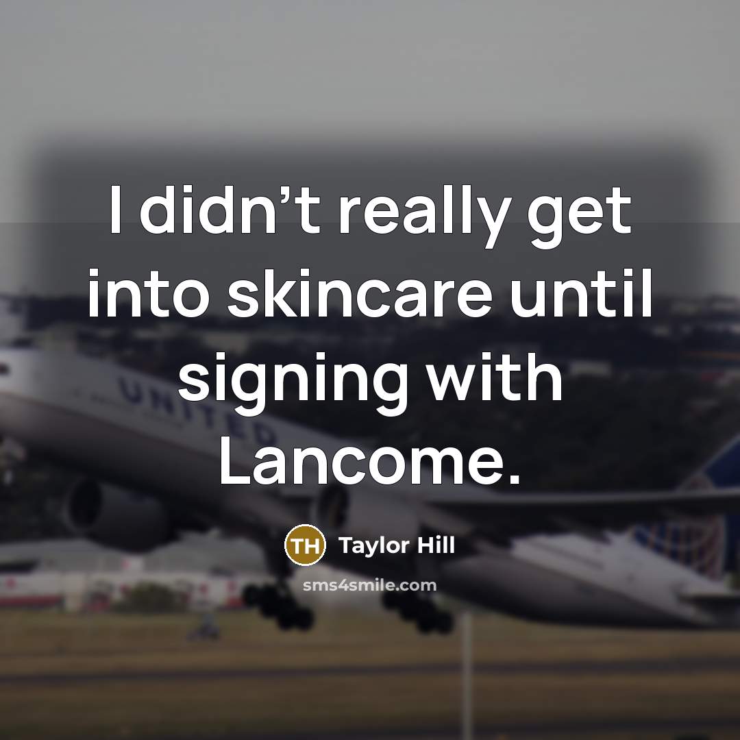 “I didn't really get into skincare until signing with Lancome.…” quote by Taylor Hill