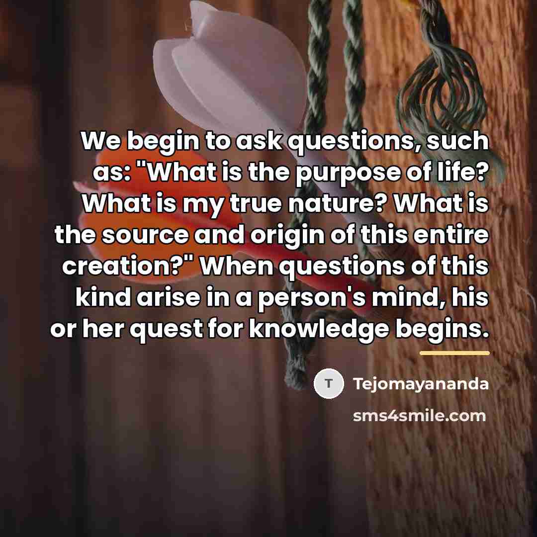 “We begin to ask questions, such as: "What is the…” quote by Tejomayananda