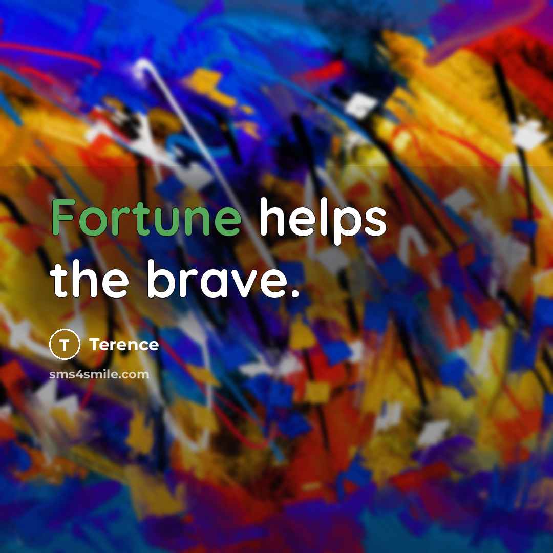 “Fortune helps the brave.…” quote by Terence