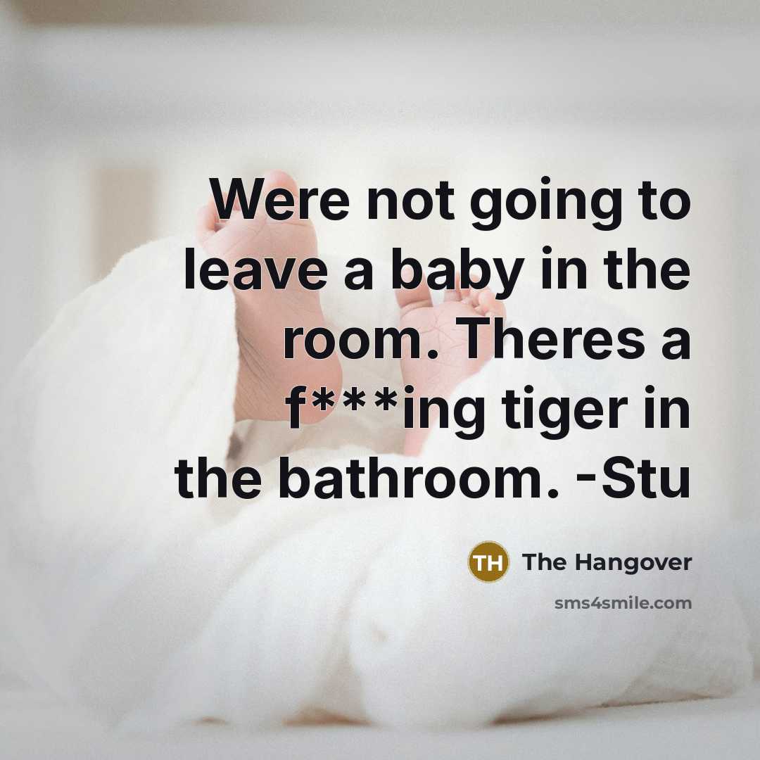 “Were not going to leave a baby in the room.…” quote by The Hangover