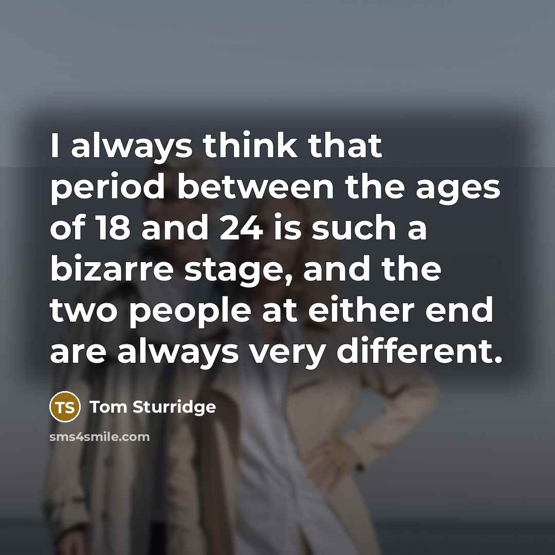 “I always think that period between the ages of 18…” quote by Tom Sturridge