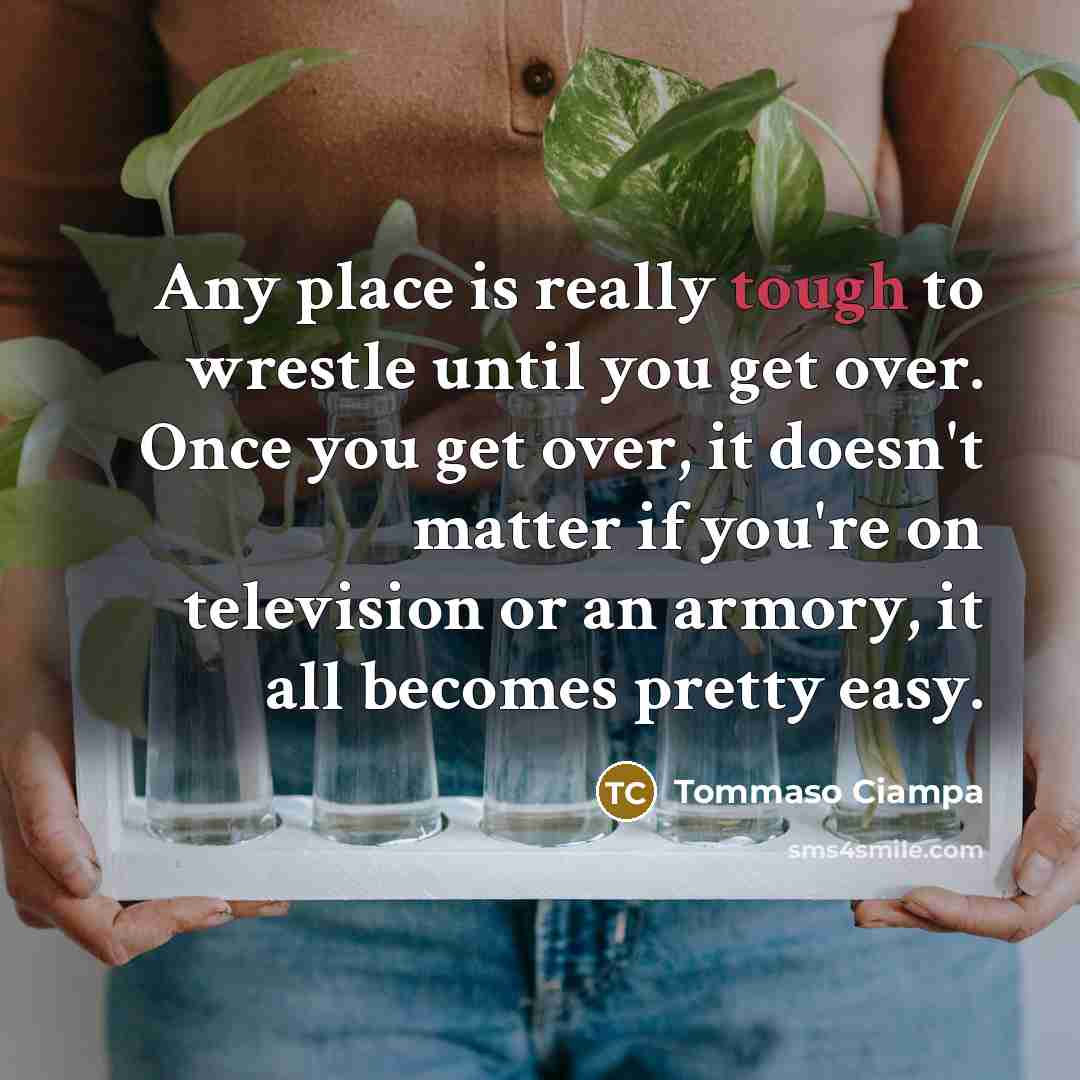 “Any place is really tough to wrestle until you get…” quote by Tommaso Ciampa
