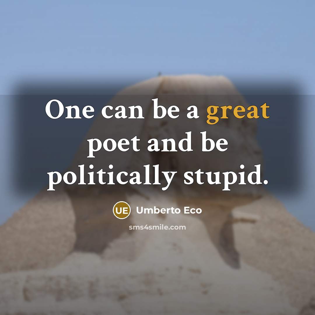 “One can be a great poet and be politically stupid.…” quote by Umberto Eco
