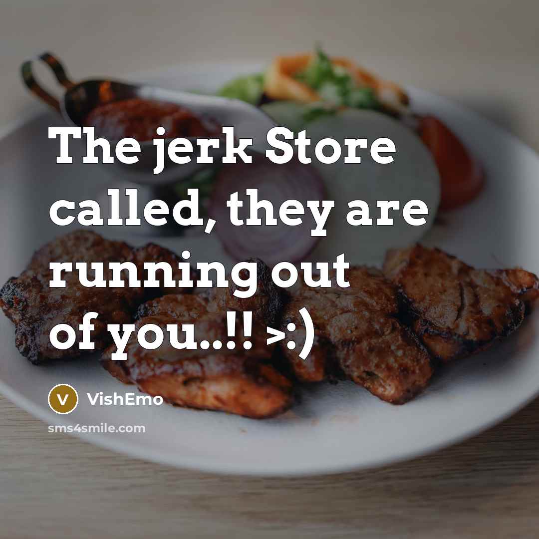 “The jerk Store called, they are running out of you..!!…” quote by VishEmo