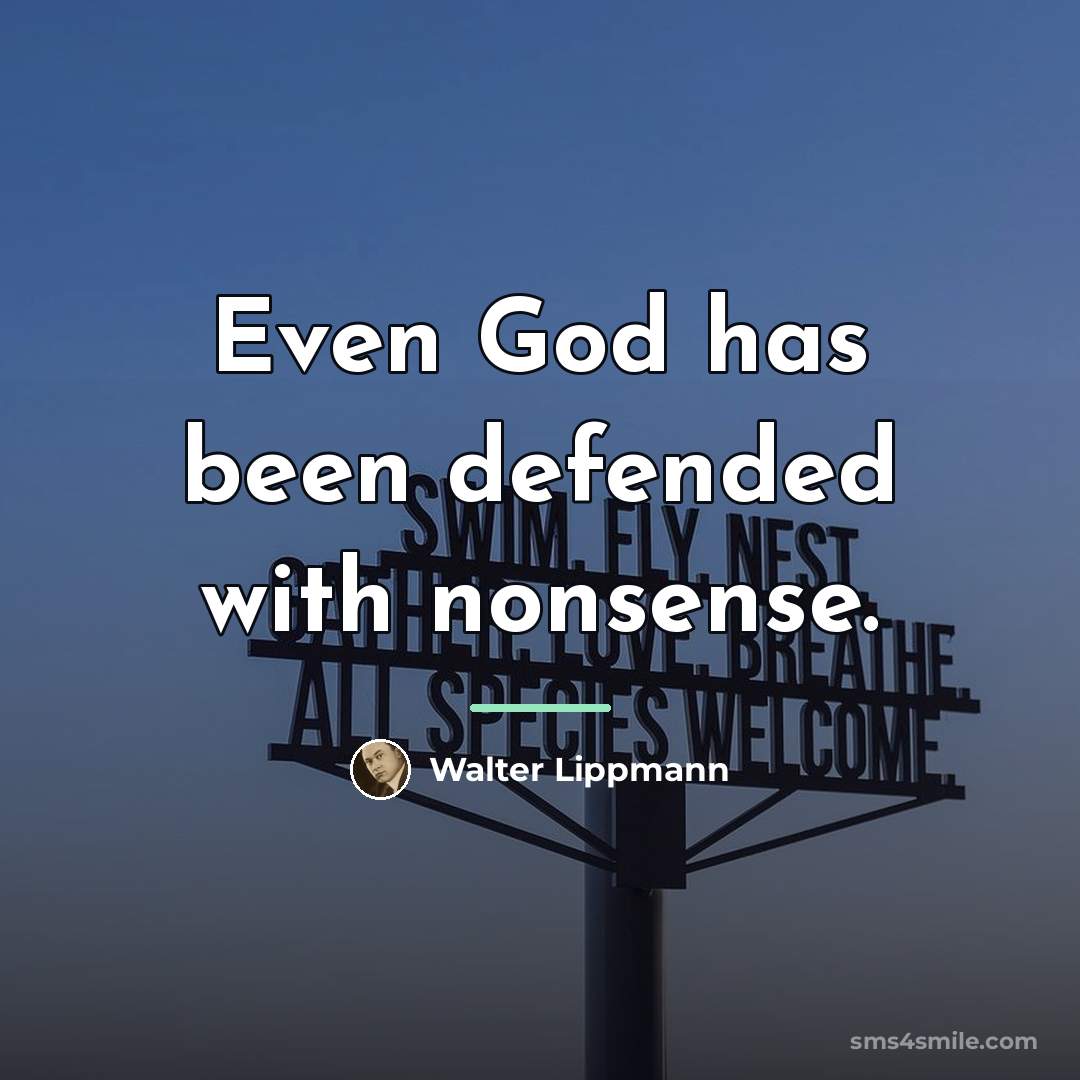 “Even God has been defended with nonsense.…” quote by Walter Lippmann