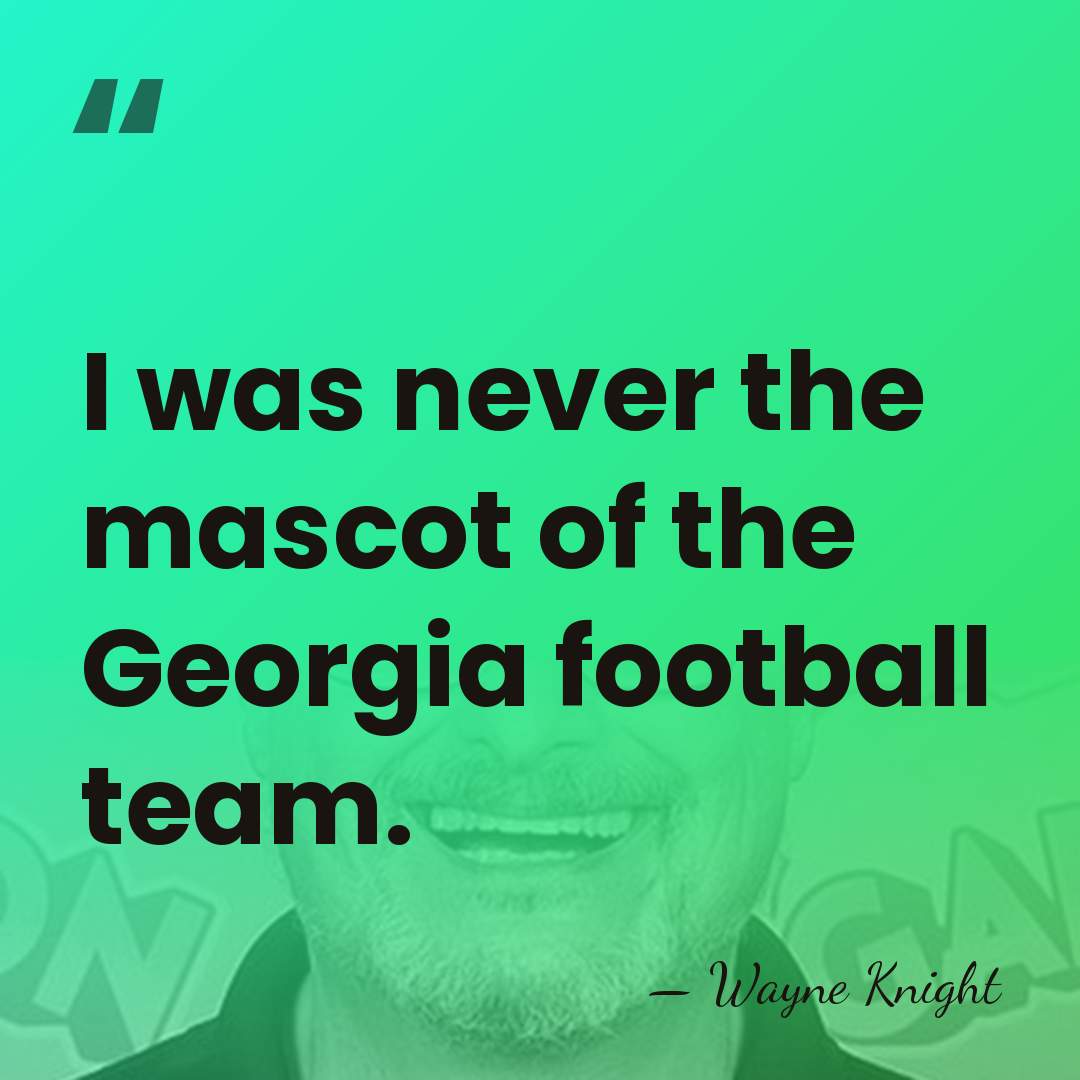 I was never the mascot of the Georgia football team. - Wayne Knight