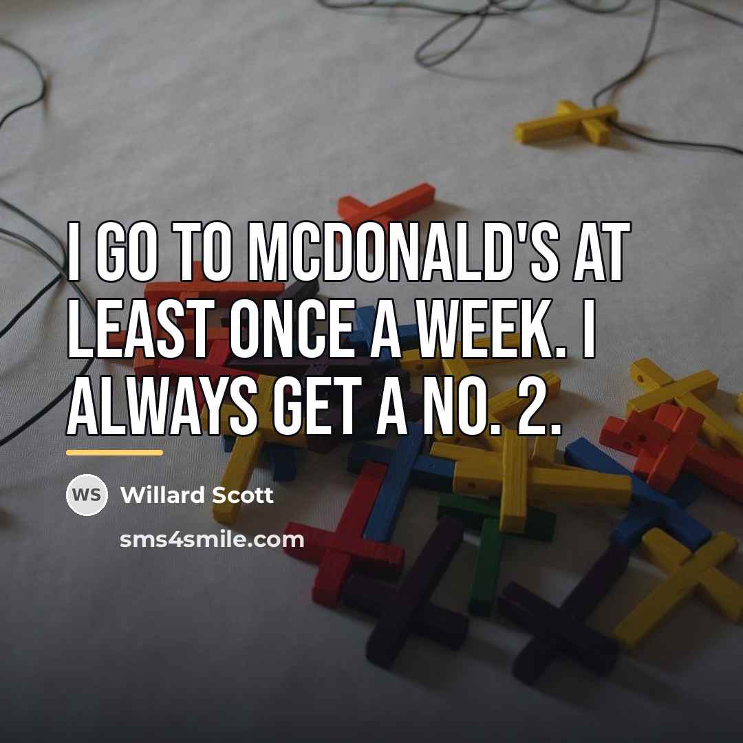 “I go to McDonald's at least once a week. I…” quote by Willard Scott