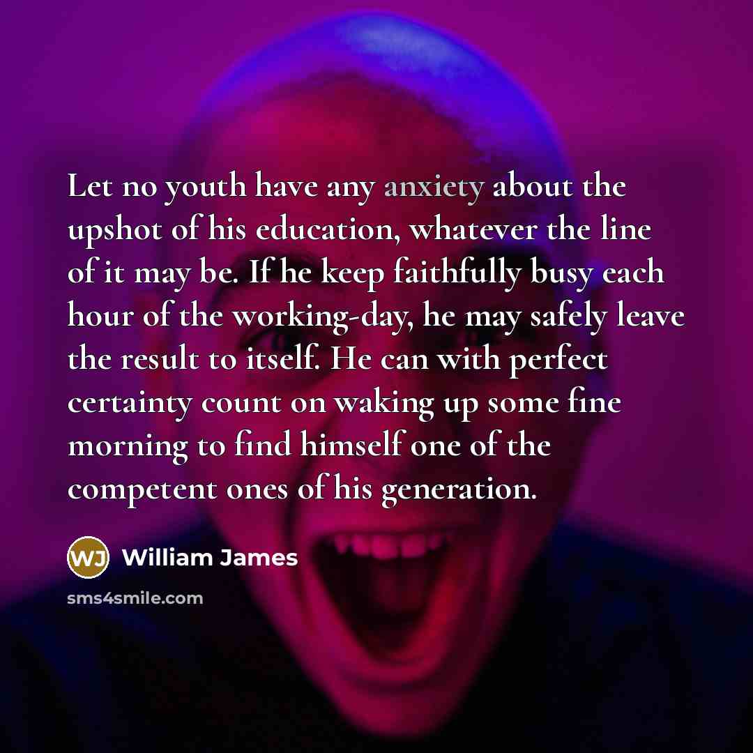 “Let no youth have any anxiety about the upshot of…” quote by William James