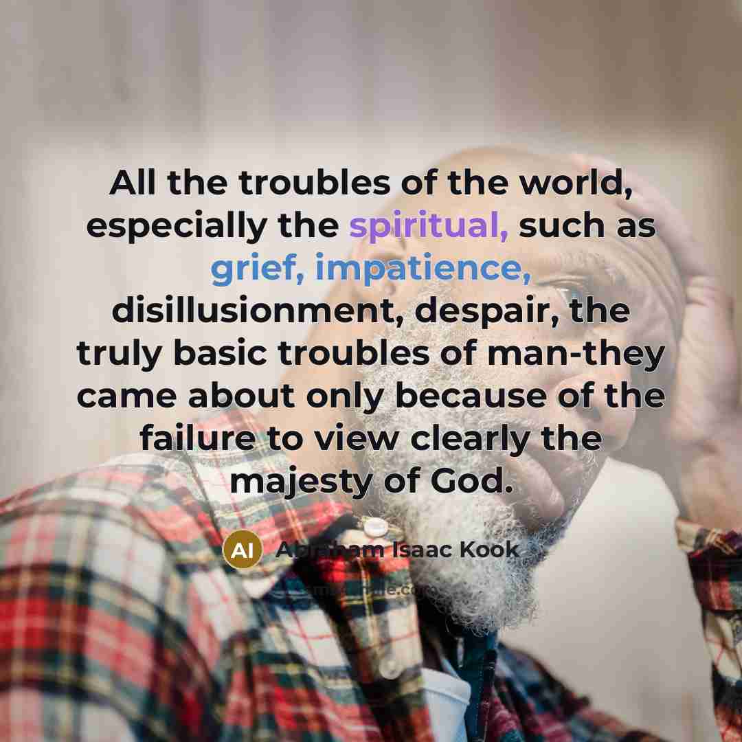 “All the troubles of the world, especially the spiritual, such…” quote by Abraham Isaac Kook