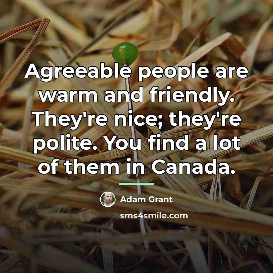 “Agreeable people are warm and friendly. They're nice; they're polite.…” quote by Adam Grant