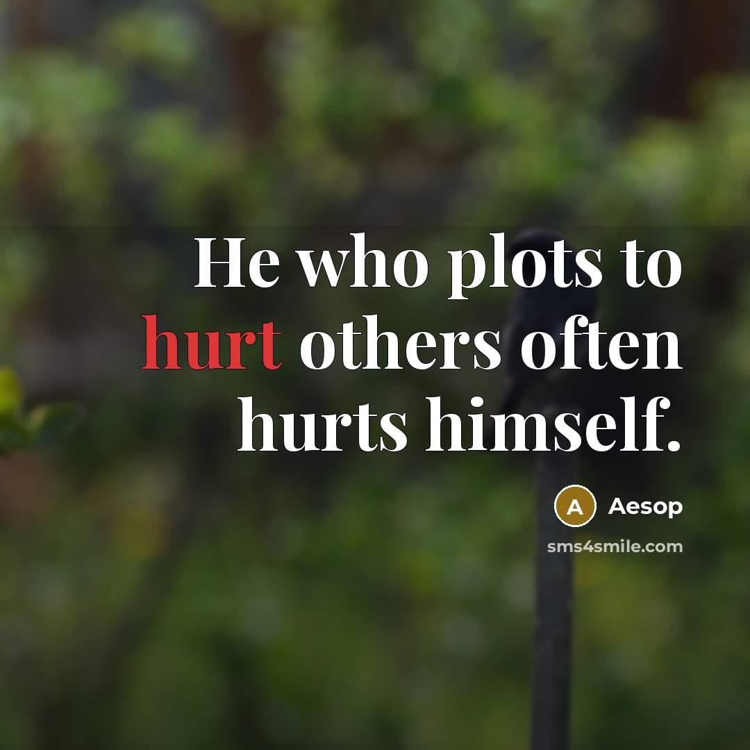 “He who plots to hurt others often hurts himself.…” quote by Aesop