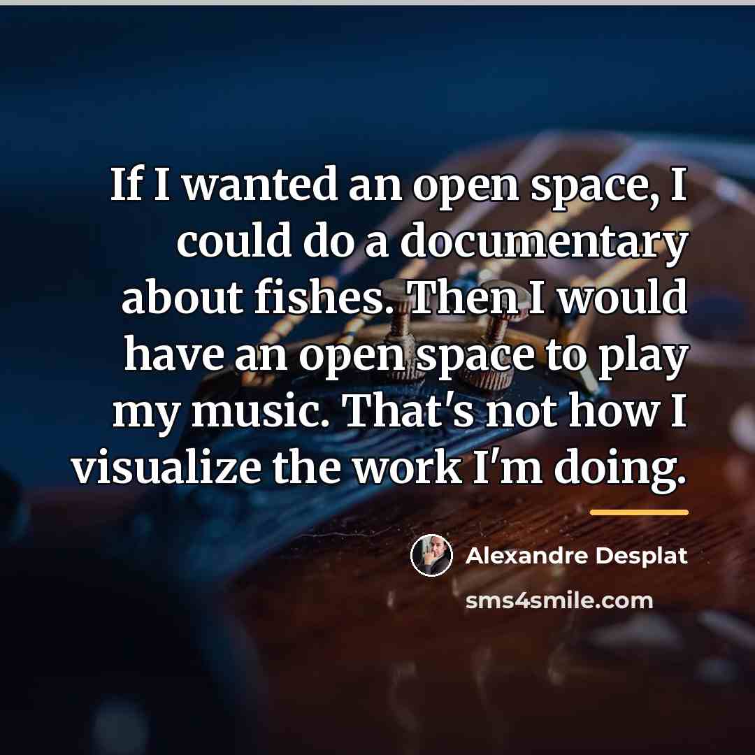 “If I wanted an open space, I could do a…” quote by Alexandre Desplat