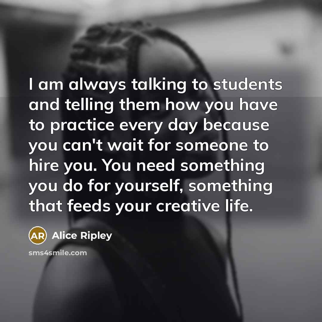 “I am always talking to students and telling them how…” quote by Alice Ripley