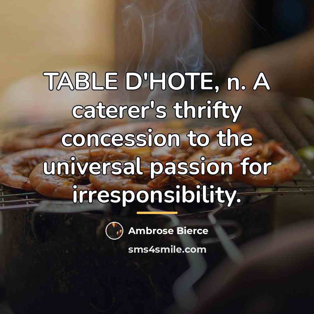 “TABLE D'HOTE, n. A caterer's thrifty concession to the universal…” quote by Ambrose Bierce