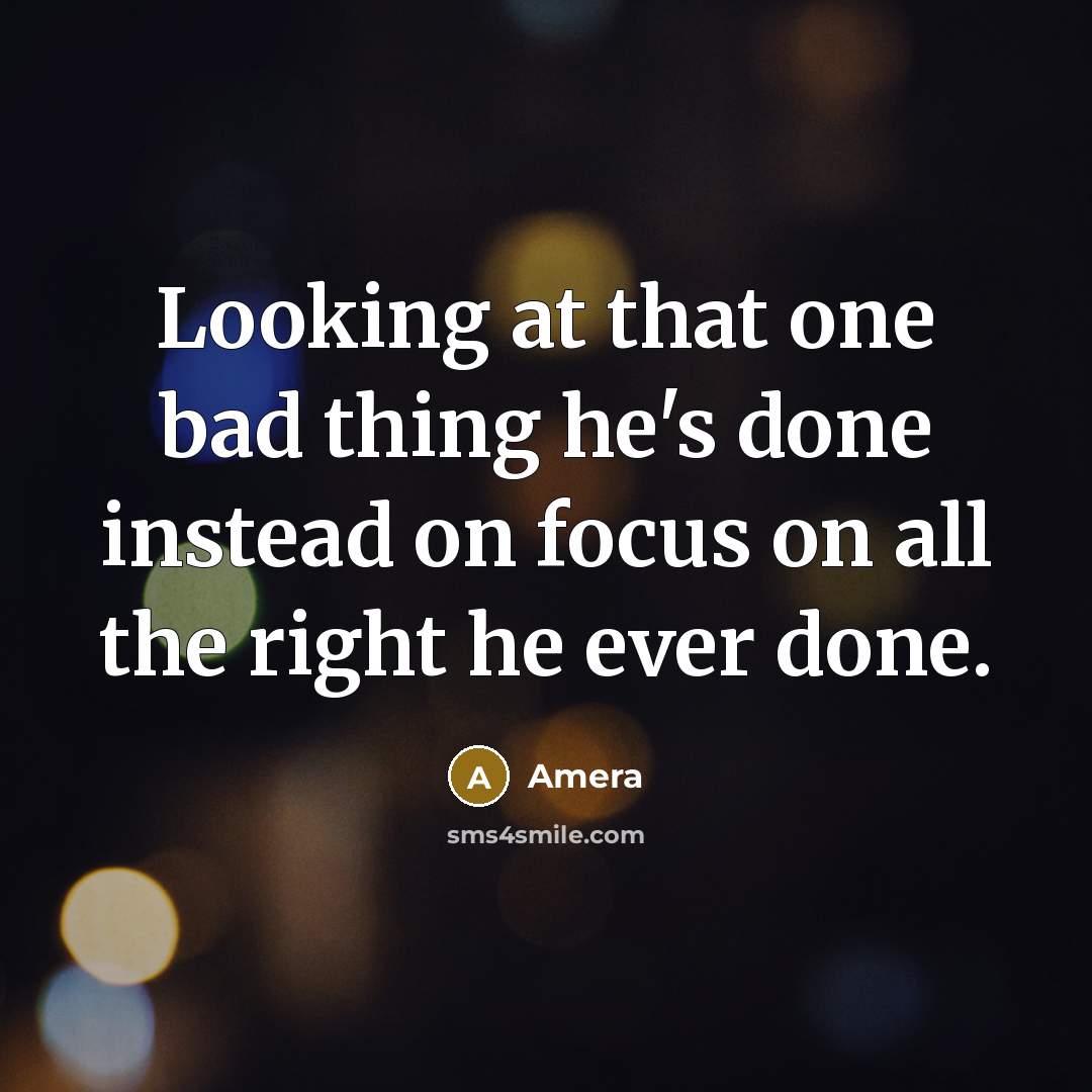 “Looking at that one bad thing he's done instead on…” quote by Amera