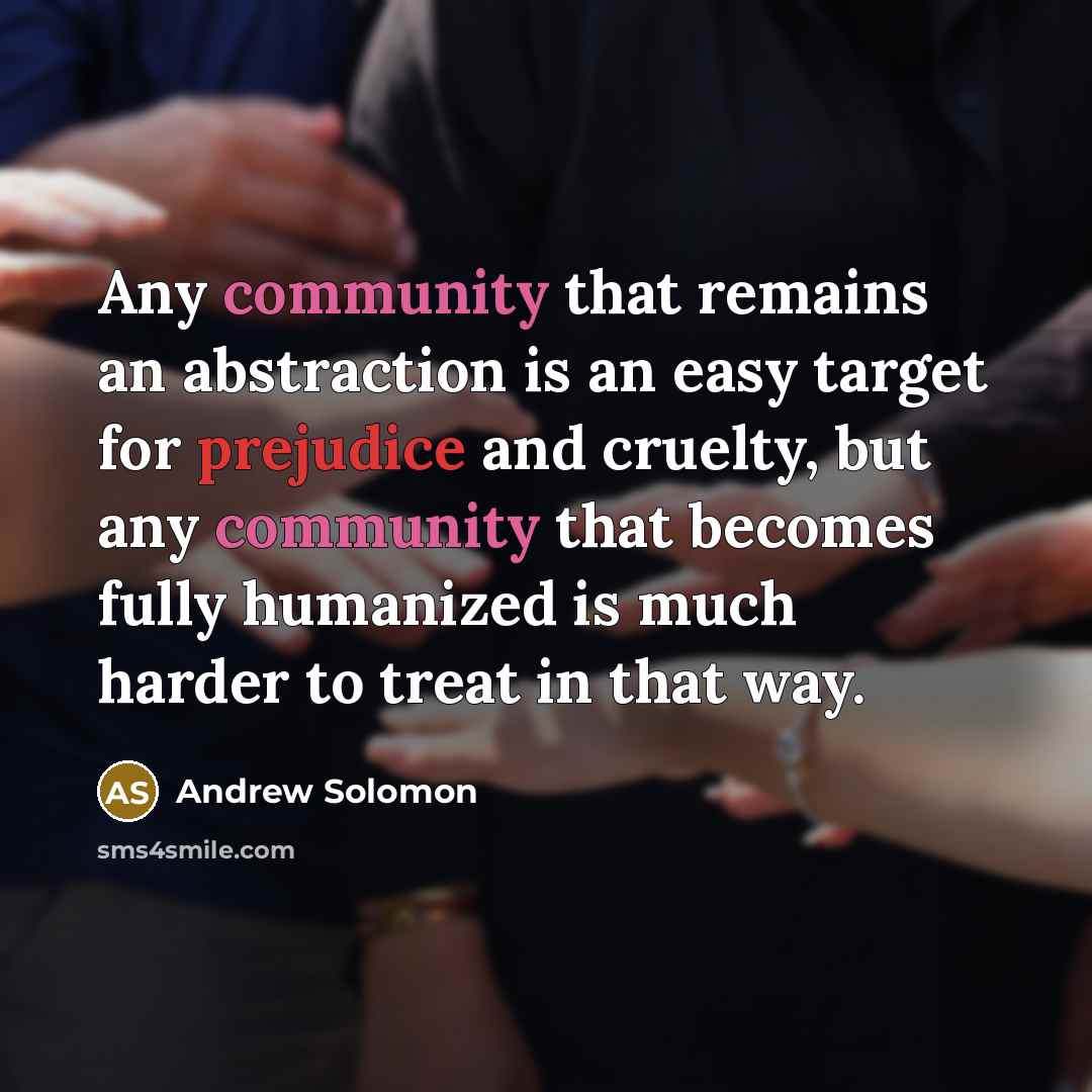 “Any community that remains an abstraction is an easy target…” quote by Andrew Solomon