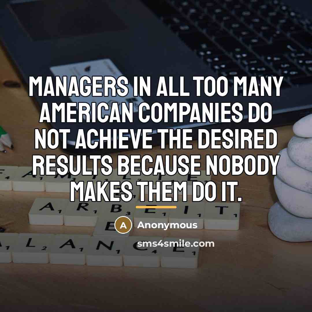 “Managers in all too many American companies do not achieve…” quote by Anonymous