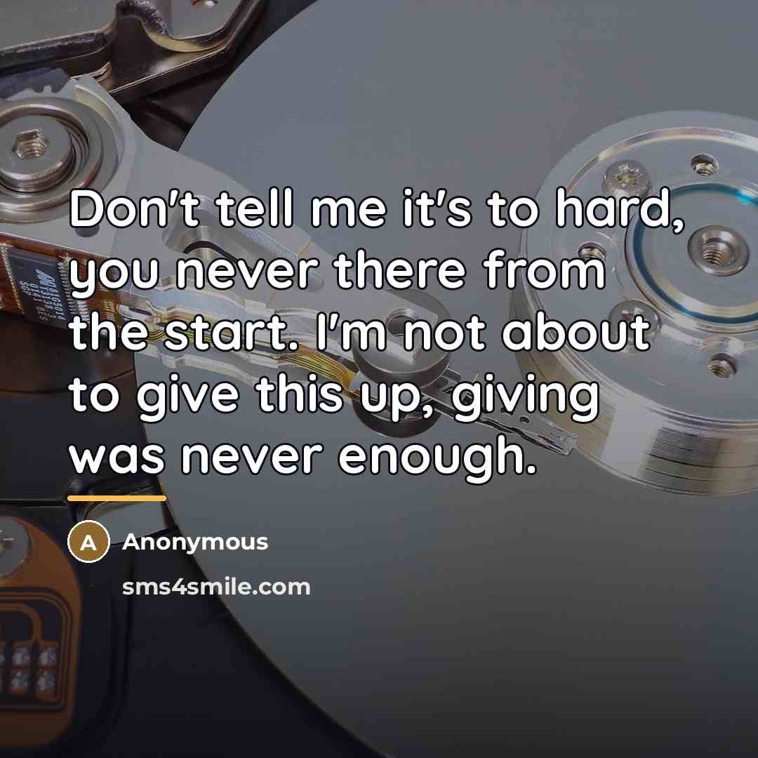 “Don't tell me it's to hard, you never there from…” quote by Anonymous