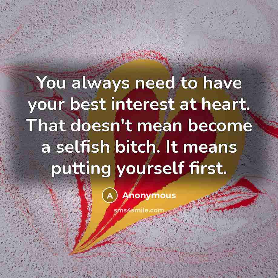 “You always need to have your best interest at heart.…” quote by Anonymous