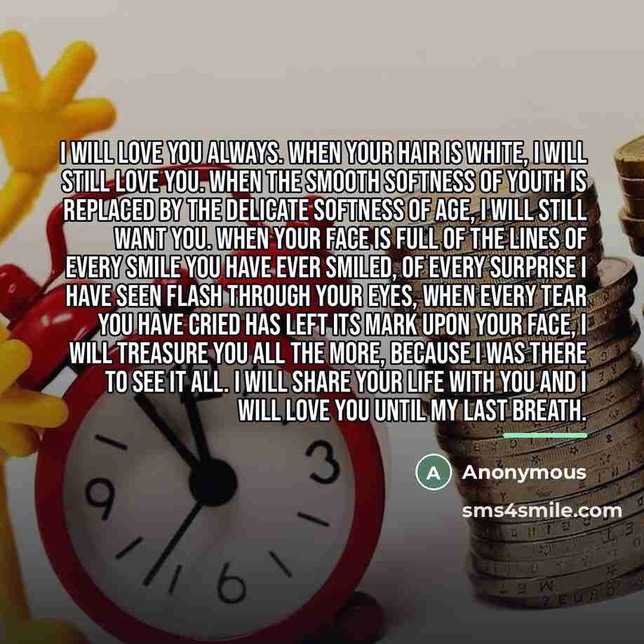 “I will love you always. When your hair is white,…” quote by Anonymous