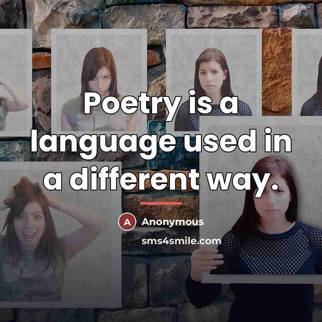 “Poetry is a language used in a different way.…” quote by Anonymous