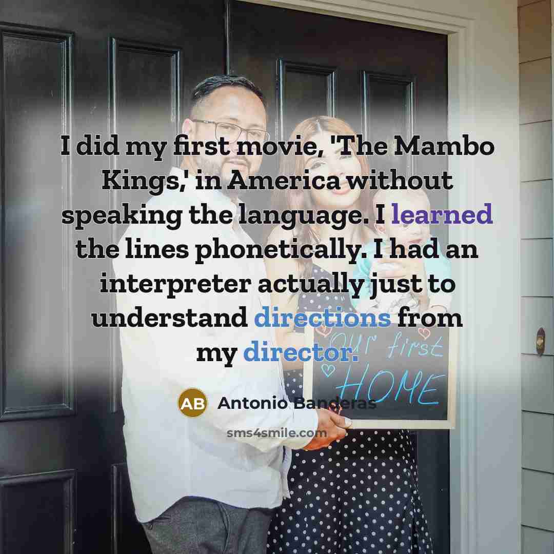 “I did my first movie, 'The Mambo Kings,' in America…” quote by Antonio Banderas