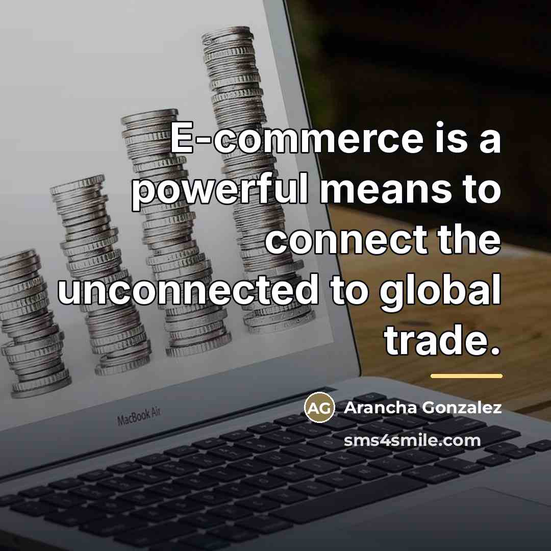 “E-commerce is a powerful means to connect the unconnected to…” quote by Arancha Gonzalez