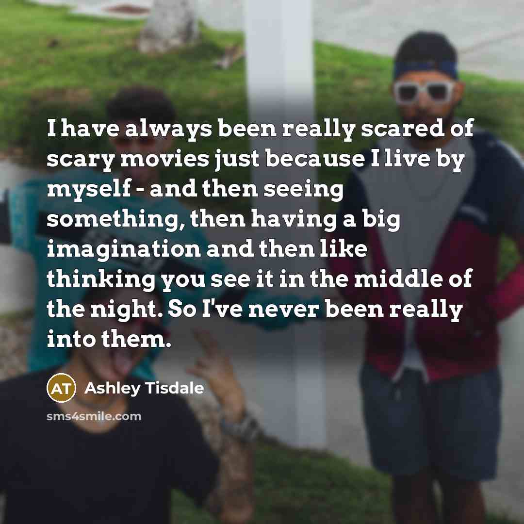“I have always been really scared of scary movies just…” quote by Ashley Tisdale