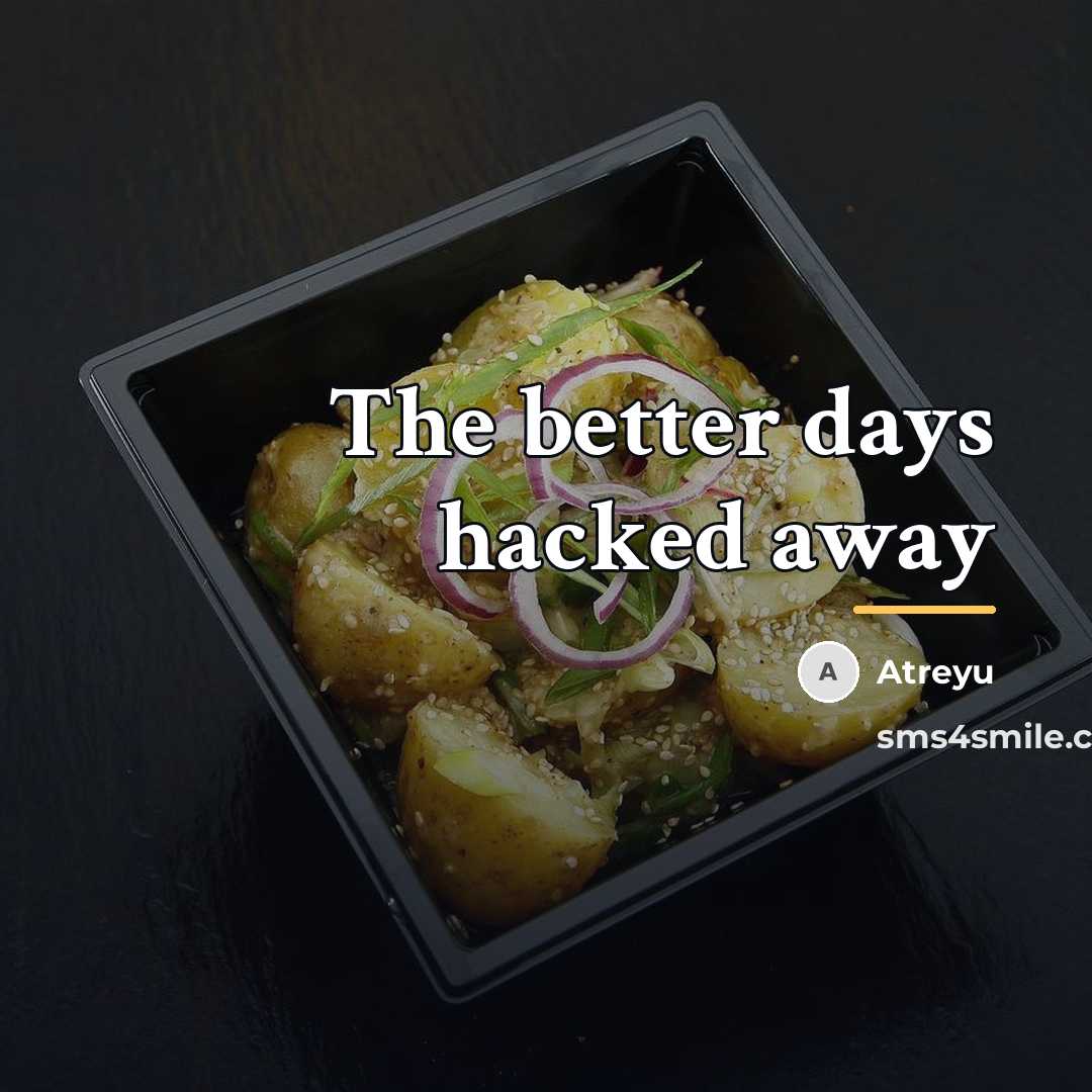 “The better days hacked away…” quote by Atreyu