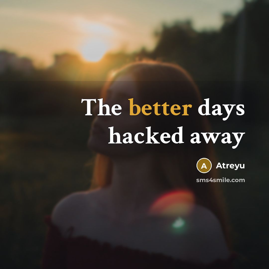 “The better days hacked away” quote by Atreyu