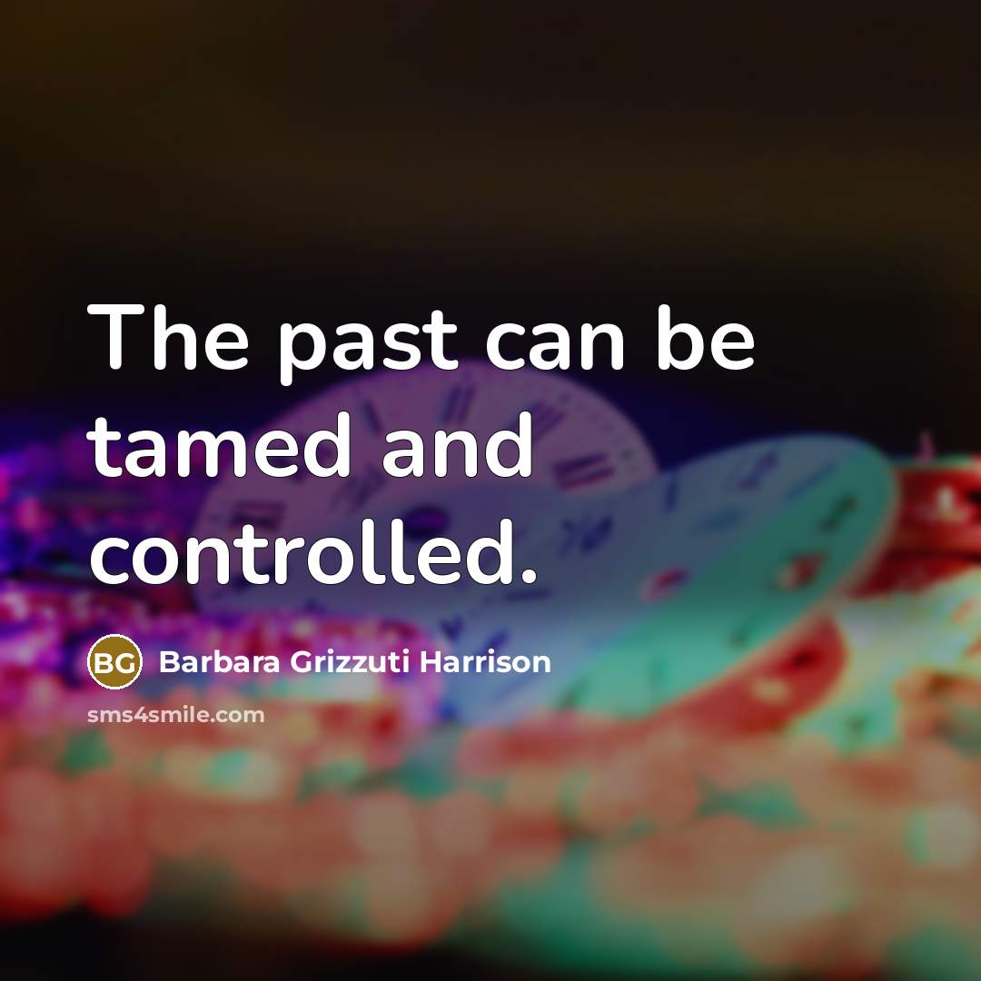 “The past can be tamed and controlled.…” quote by Barbara Grizzuti Harrison