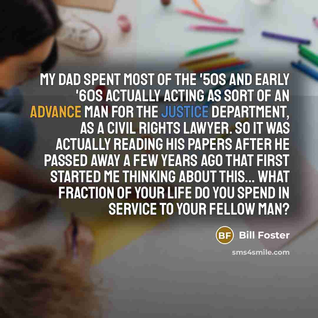 “My dad spent most of the '50s and early '60s…” quote by Bill Foster