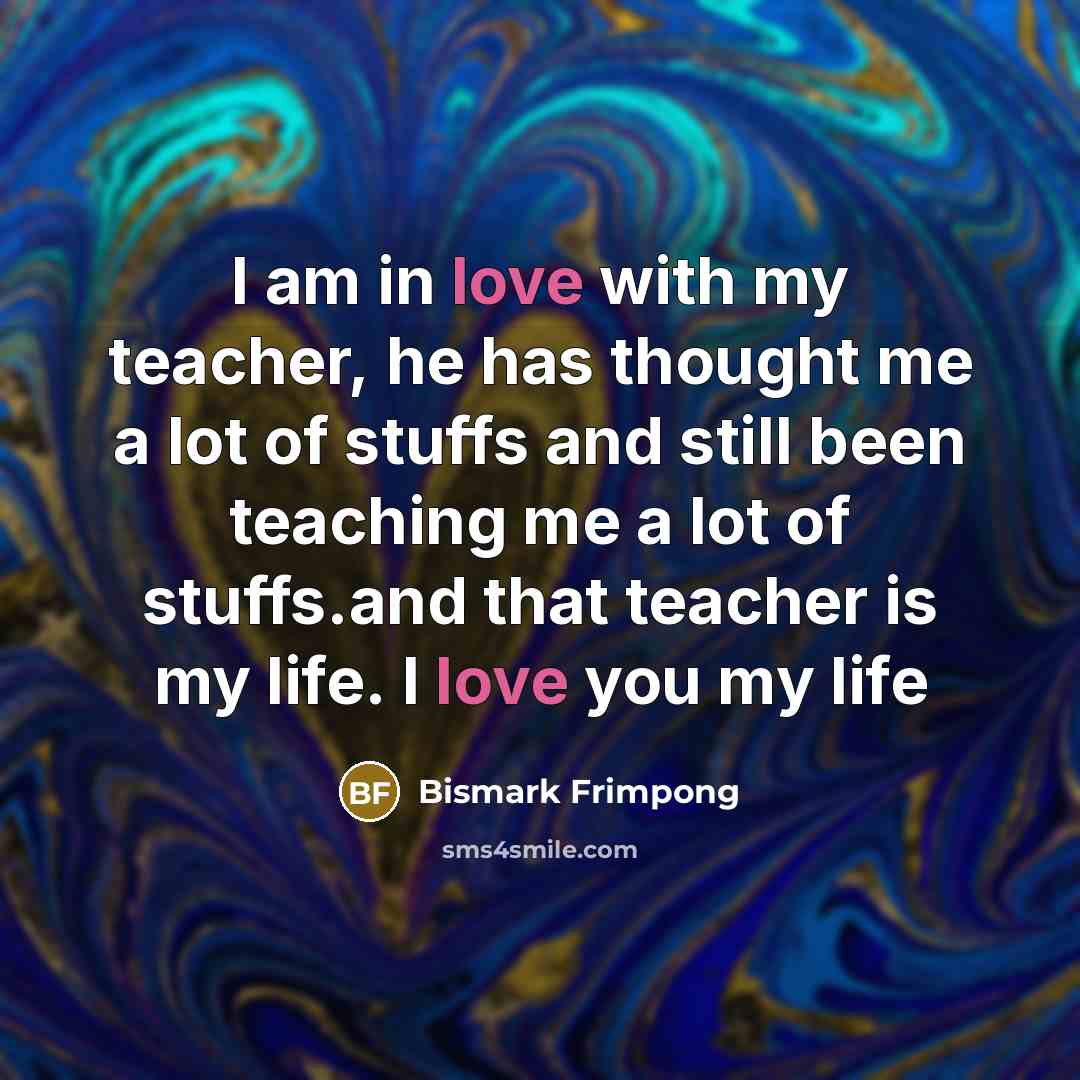 “I am in love with my teacher, he has thought…” quote by Bismark Frimpong