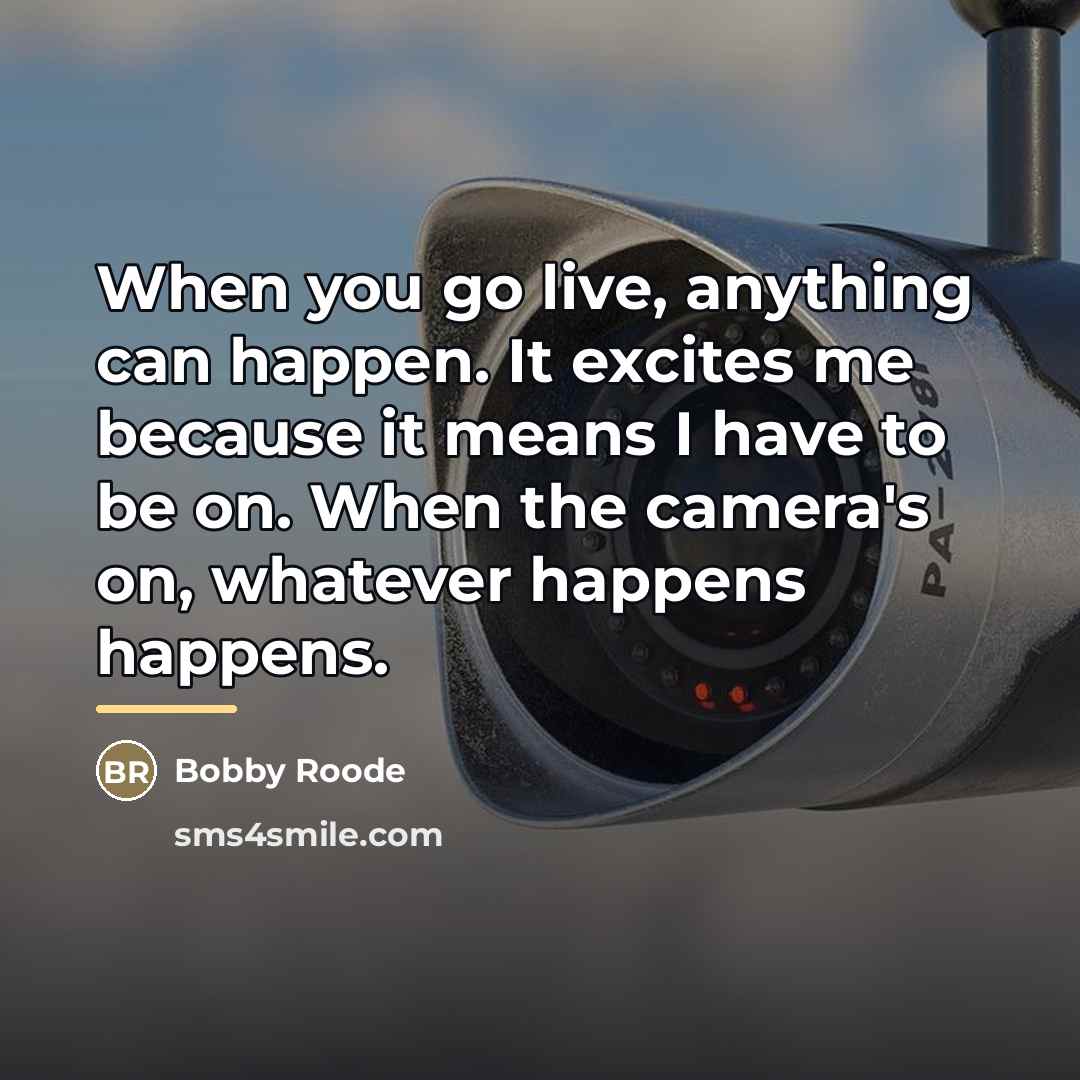 “When you go live, anything can happen. It excites me…” quote by Bobby Roode