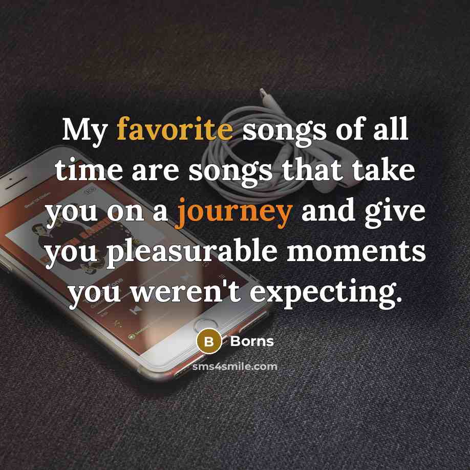 “My favorite songs of all time are songs that take…” quote by Borns