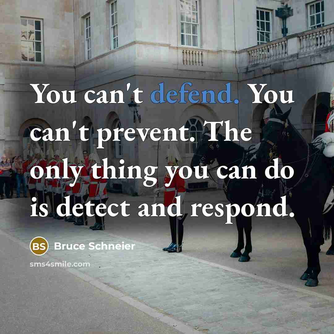 “You can't defend. You can't prevent. The only thing you…” quote by Bruce Schneier