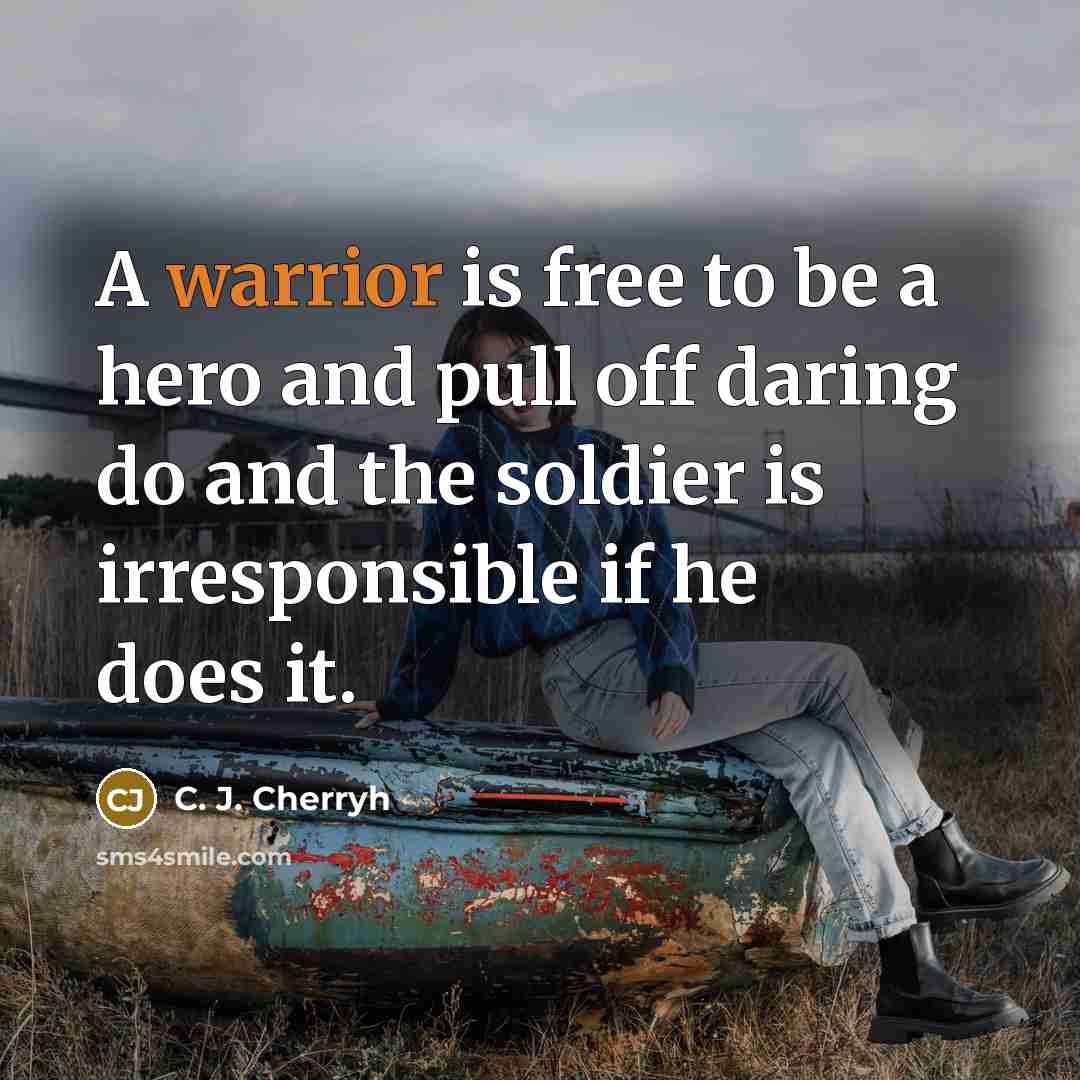 “A warrior is free to be a hero and pull…” quote by C. J. Cherryh