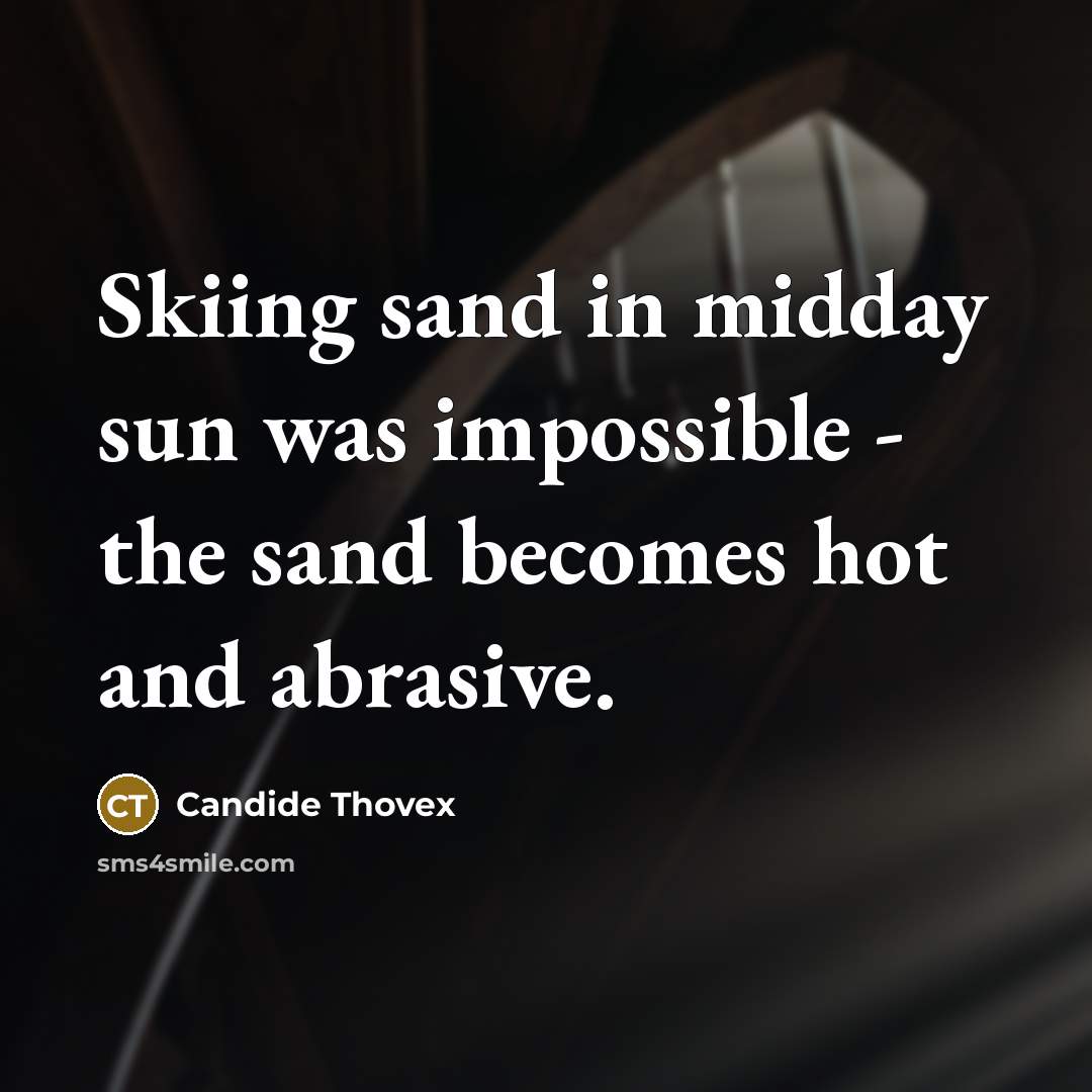 “Skiing sand in midday sun was impossible - the sand…” quote by Candide Thovex