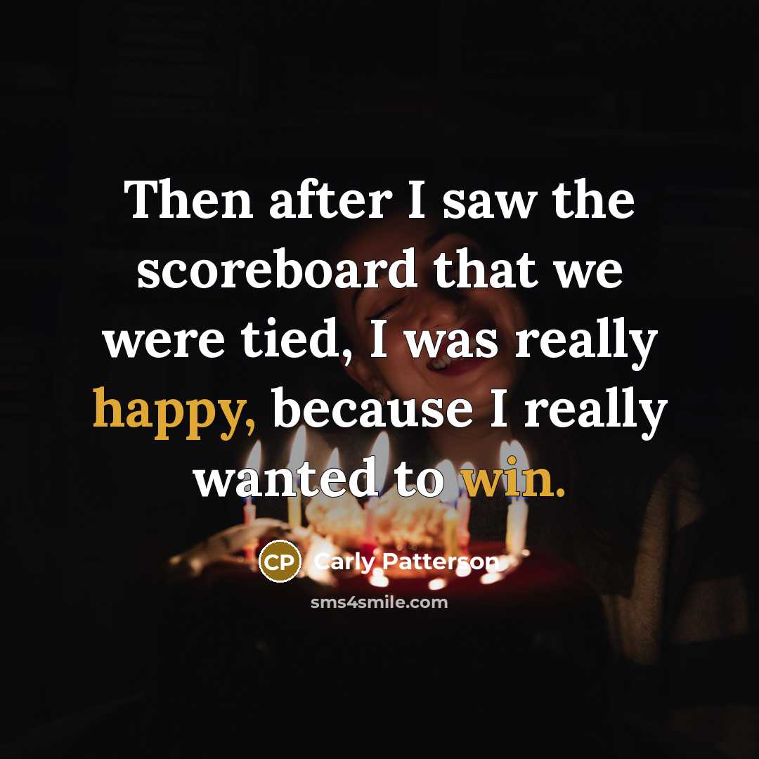 “Then after I saw the scoreboard that we were tied,…” quote by Carly Patterson