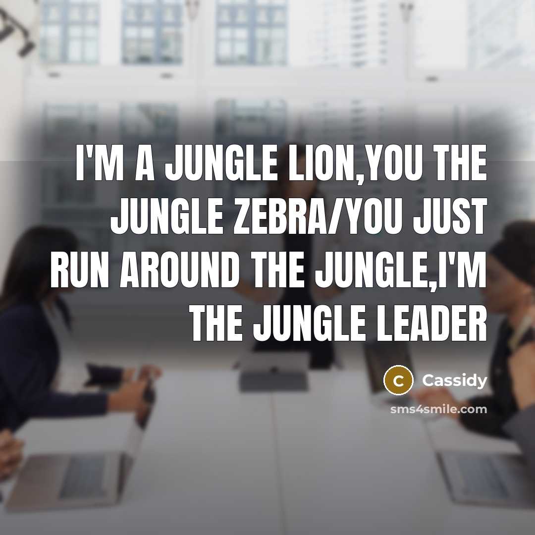 “I'm a jungle lion,you the jungle zebra/You just run around…” quote by Cassidy