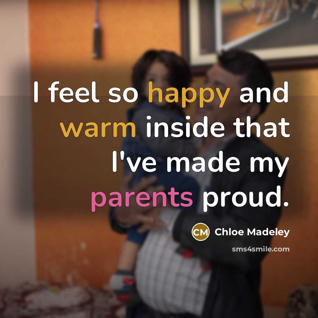 “I feel so happy and warm inside that I've made my parents proud.” quote by Chloe Madeley